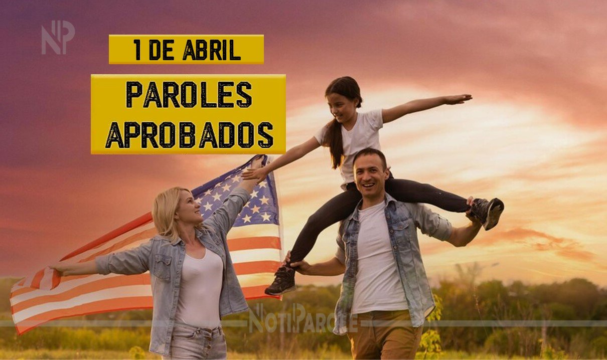 Listado de Paroles Aprobados 1 de abril CHNV - notiparole.com