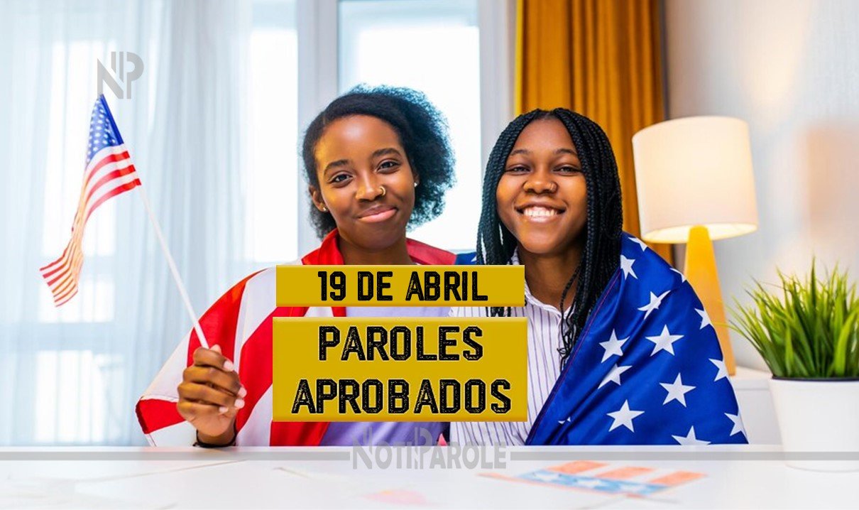 Parole Humanitario Paroles Aprobados 19 de abril CHNV notiparole.com