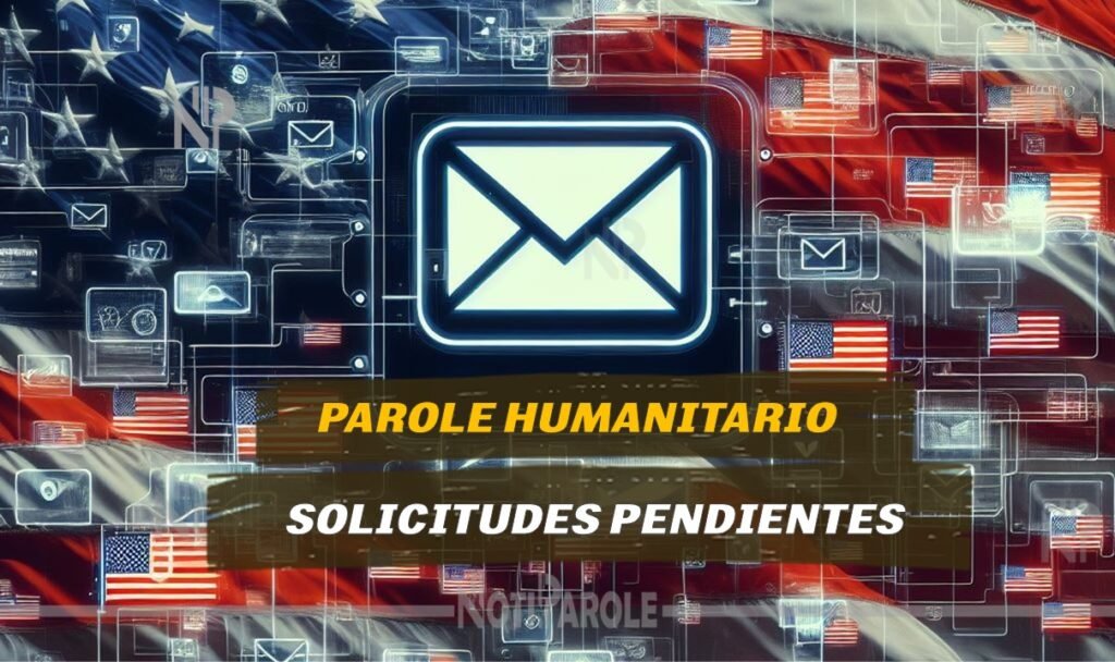 Más de 1 millón de solicitudes de Parole a la espera notiparole.com