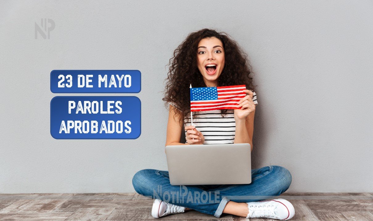 Paroles Aprobados 23 de mayo CHNV notiparole.com