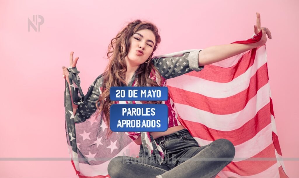 Suben las Aprobaciones de Paroles 20 de mayo notiparole.com