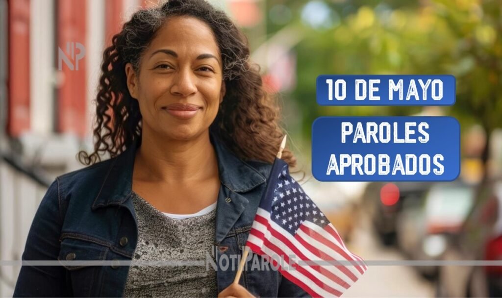 USCIS Parole Paroles Aprobados 10 de mayo notiparole.com