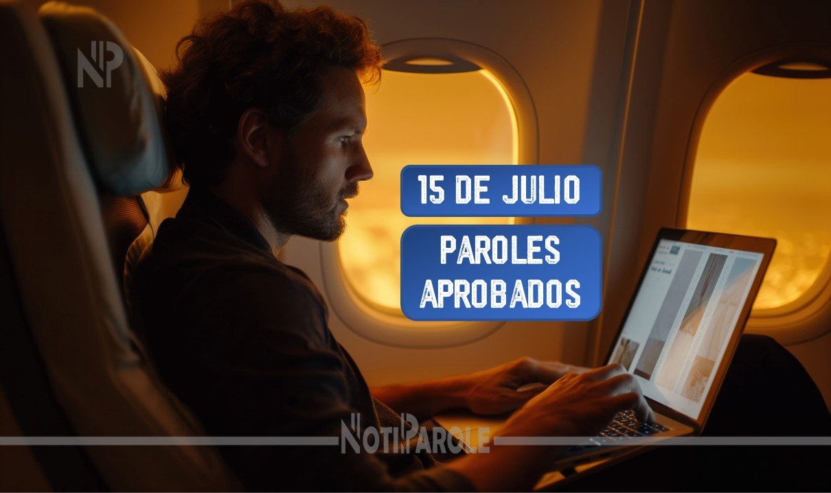 Suben de nuevo los Paroles Aprobados 15 de julio notiparole.com