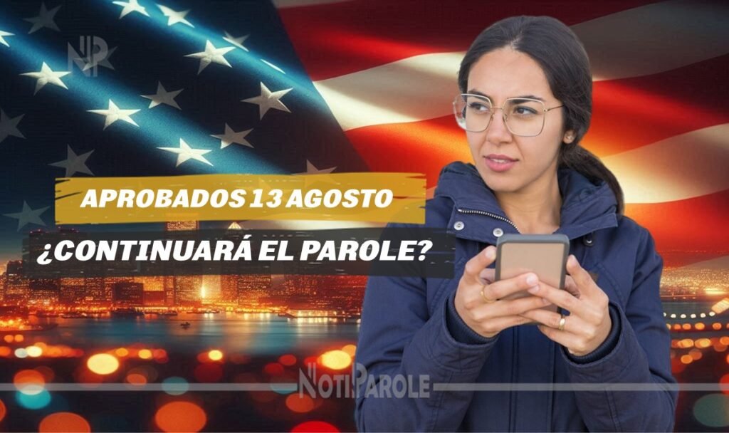 Aprobados Parole 13 de agosto Continuará el Parole notiparole