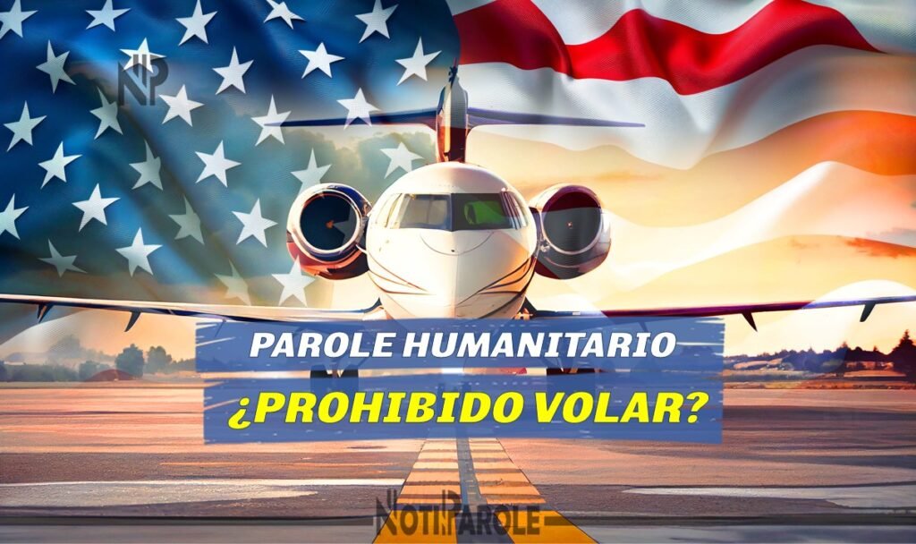 Pueden volar Beneficiarios con Permiso de Viaje aprobado notiparole.com