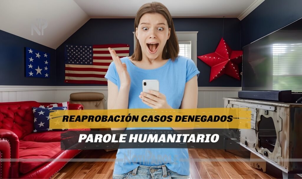 Aprueban Casos Denegados de Parole Humanitario 2024 notiparole.com